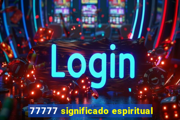 77777 significado espiritual